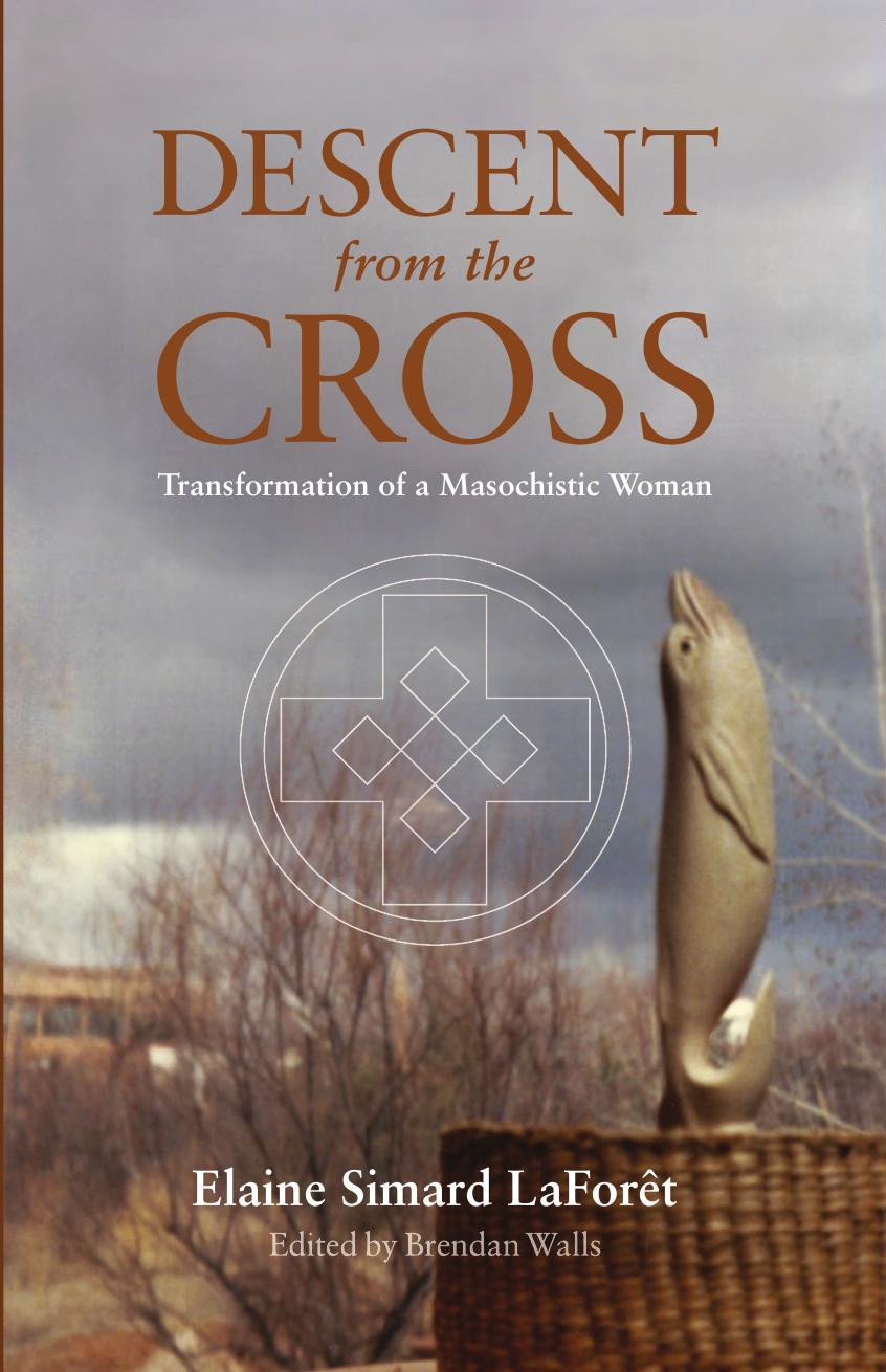 Descent from the Cross: Transformation of a Masochistic Woman Descent from the Cross: Transformation of a Masochistic Woman